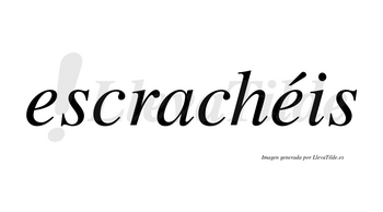 Escrachéis  lleva tilde con vocal tónica en la segunda «e»