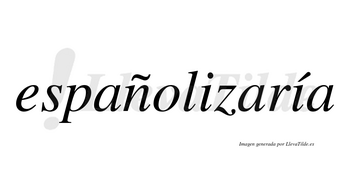 Españolizaría  lleva tilde con vocal tónica en la segunda «i»