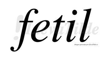 Fetil no lleva tilde con vocal tónica en la «i»