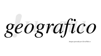 Geografico no lleva tilde con vocal tónica en la «i»