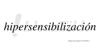Hipersensibilización lleva tilde con vocal tónica en la «o»