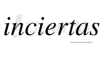 Inciertas no lleva tilde con vocal tónica en la «e»