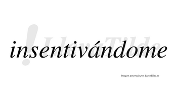 Insentivándome  lleva tilde con vocal tónica en la «a»