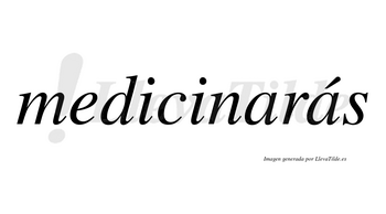 Medicinarás  lleva tilde con vocal tónica en la segunda «a»