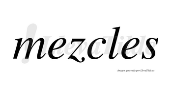 Mezcles no lleva tilde con vocal tónica en la primera «e»