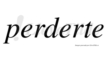 Perderte  no lleva tilde con vocal tónica en la segunda «e»