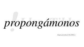 Propongámonos lleva tilde con vocal tónica en la «a»