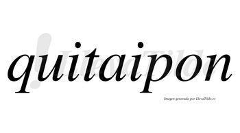 Quitaipon no lleva tilde con vocal tónica en la «a»