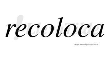 Recoloca no lleva tilde con vocal tónica en la segunda «o»