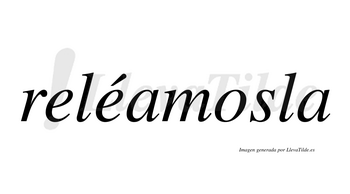 Reléamosla  lleva tilde con vocal tónica en la segunda «e»