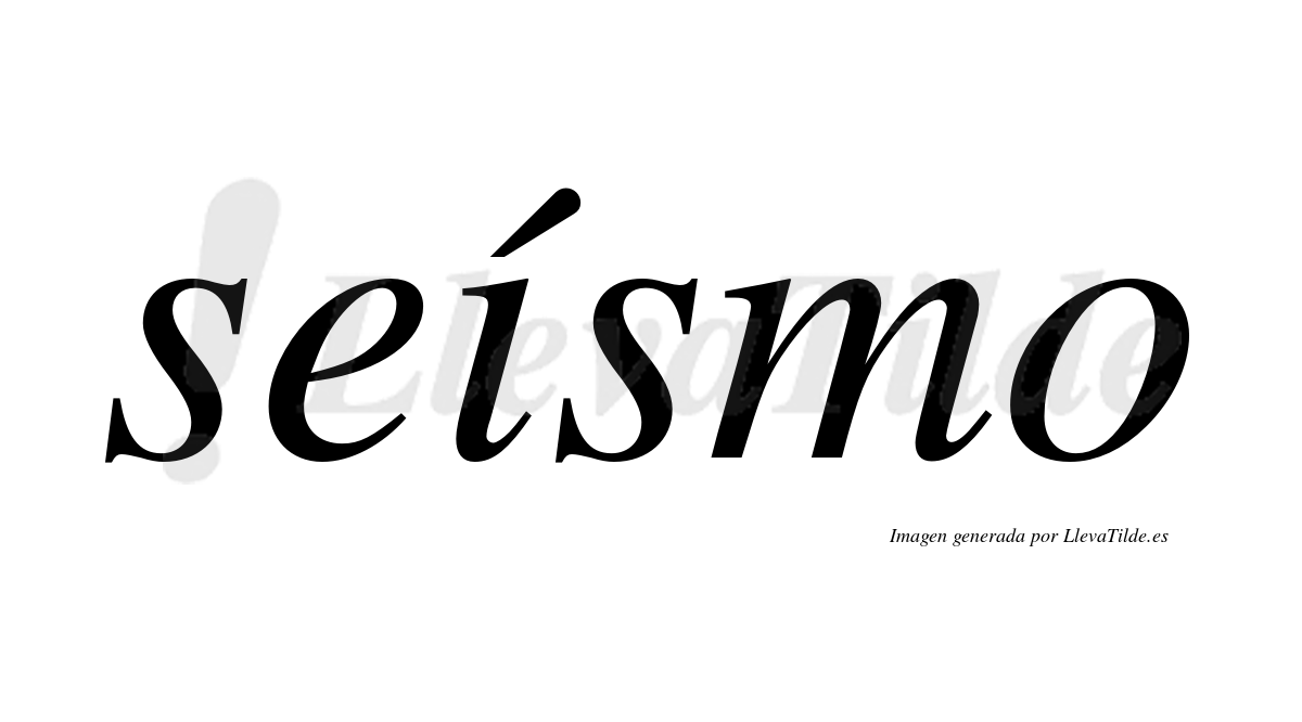 Seísmo  lleva tilde con vocal tónica en la "i"