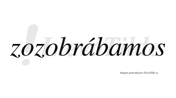 Zozobrábamos  lleva tilde con vocal tónica en la primera «a»