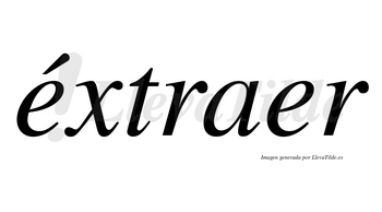 Éxtraer lleva tilde con vocal tónica en la primera «e»