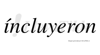 Íncluyeron  lleva tilde con vocal tónica en la «i»