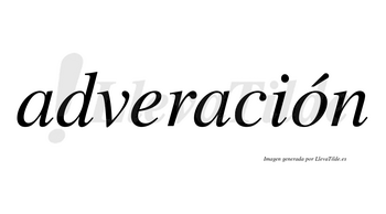 Adveración  lleva tilde con vocal tónica en la «o»