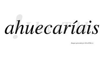Ahuecaríais  lleva tilde con vocal tónica en la primera «i»