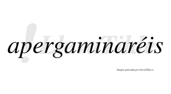 Apergaminaréis  lleva tilde con vocal tónica en la segunda «e»