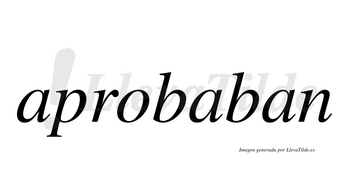 Aprobaban  no lleva tilde con vocal tónica en la segunda «a»