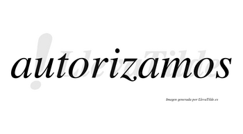 Autorizamos no lleva tilde con vocal tónica en la segunda «a»