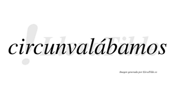 Circunvalábamos  lleva tilde con vocal tónica en la segunda «a»