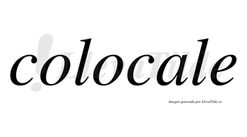 Colocale no lleva tilde con vocal tónica en la «a»