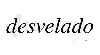 Desvelado no lleva tilde con vocal tónica en la «a»
