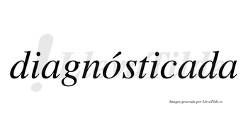 Diagnósticada lleva tilde con vocal tónica en la «o»