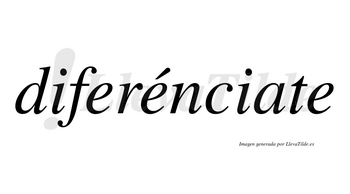 Diferénciate  lleva tilde con vocal tónica en la segunda «e»