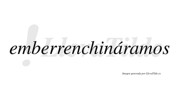 Emberrenchináramos  lleva tilde con vocal tónica en la primera «a»