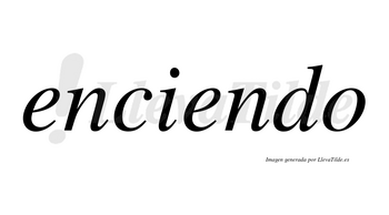 Enciendo no lleva tilde con vocal tónica en la segunda «e»