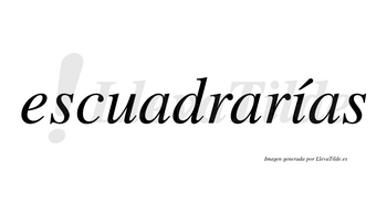 Escuadrarías  lleva tilde con vocal tónica en la «i»