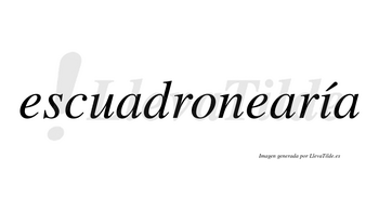 Escuadronearía  lleva tilde con vocal tónica en la «i»