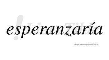 Esperanzaría  lleva tilde con vocal tónica en la «i»