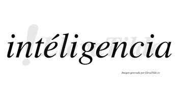 Intéligencia lleva tilde con vocal tónica en la primera «e»