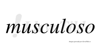 Musculoso  no lleva tilde con vocal tónica en la primera «o»