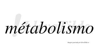 Métabolismo  lleva tilde con vocal tónica en la «e»