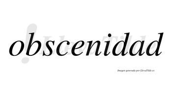 Obscenidad  no lleva tilde con vocal tónica en la «a»