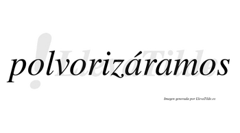 Polvorizáramos  lleva tilde con vocal tónica en la primera «a»