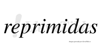 Reprimidas no lleva tilde con vocal tónica en la segunda «i»