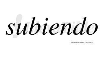 Subiendo  no lleva tilde con vocal tónica en la «e»