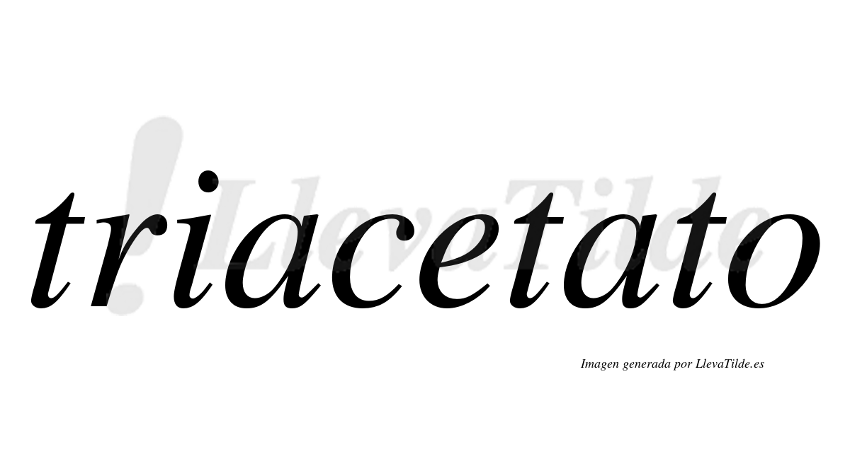 ¿Lleva tilde triacetato? | LlevaTilde.es