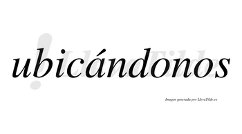 Ubicándonos  lleva tilde con vocal tónica en la «a»