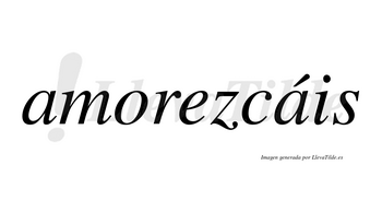 Amorezcáis  lleva tilde con vocal tónica en la segunda «a»