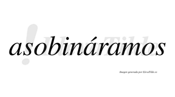 Asobináramos  lleva tilde con vocal tónica en la segunda «a»