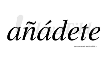 Añádete  lleva tilde con vocal tónica en la segunda «a»