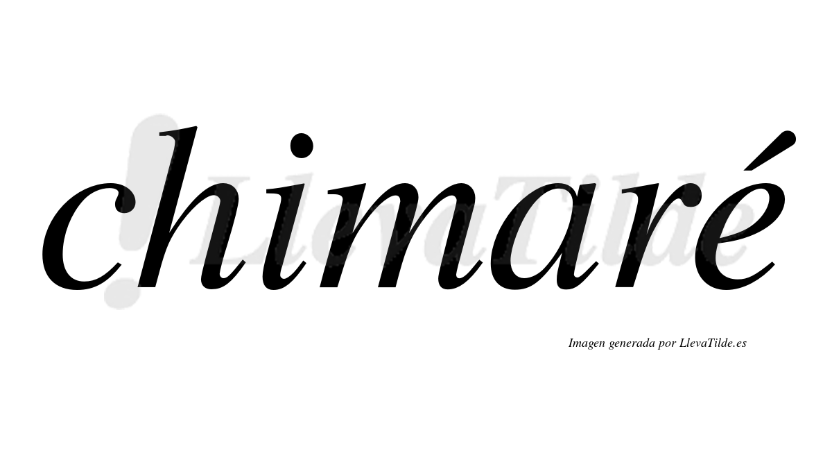 Chimaré  lleva tilde con vocal tónica en la "e"