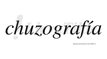 Chuzografía  lleva tilde con vocal tónica en la «i»