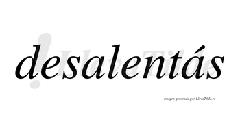 Desalentás  lleva tilde con vocal tónica en la segunda «a»