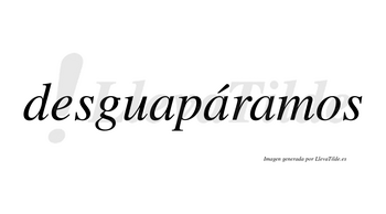 Desguapáramos  lleva tilde con vocal tónica en la segunda «a»