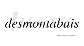 Desmontabais  no lleva tilde con vocal tónica en la primera «a»